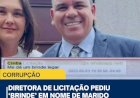 DIRETORA DE LICITAÇÃO PEDIU BRINDE EM NOME DO MARIDO VEREADOR APÓS AJUDAR EMPREITEIRO
